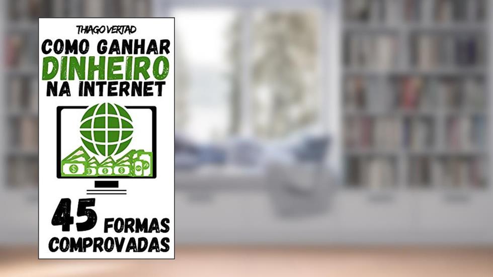 COMO GANHAR DINHEIRO NA INTERNET: 45 FORMAS COMPROVADAS, do autor THIAGO VERTAD