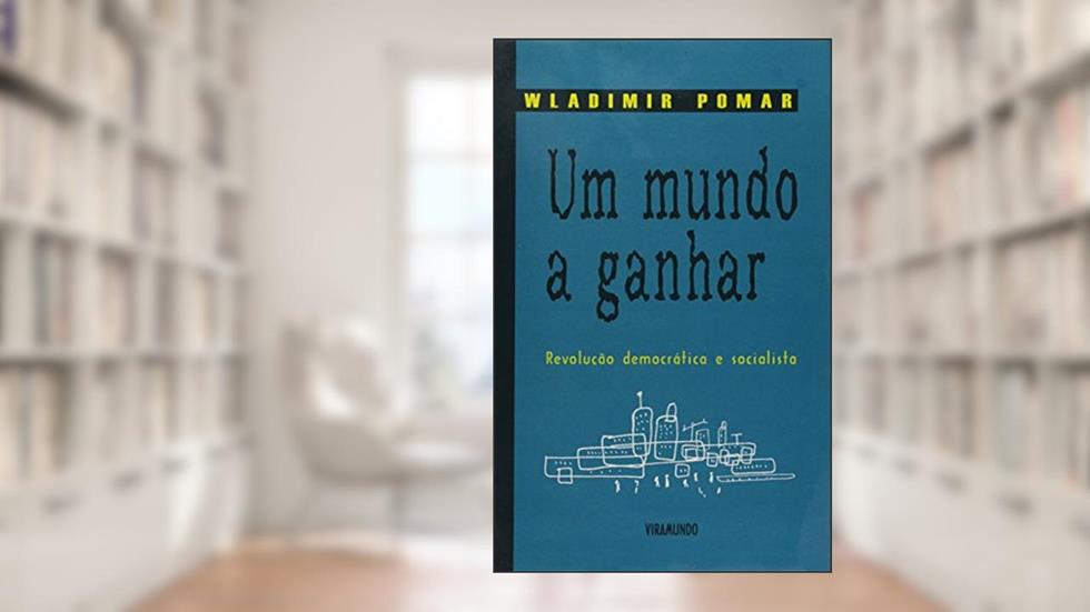 Um Mundo a Ganhar. Revolução Democrática e Socialista, do autor Wladimir Pomar