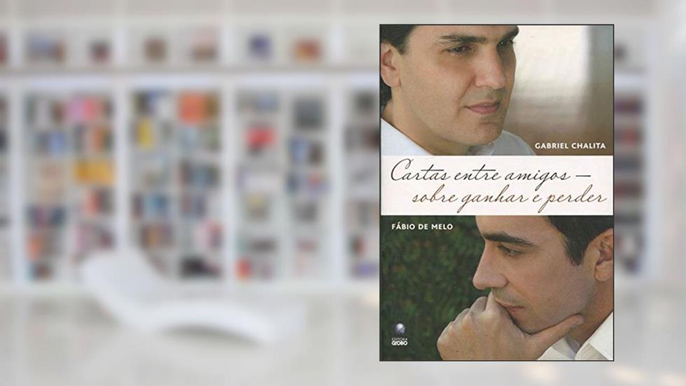 Cartas Entre Amigos. Sobre Ganhar e Perder, do autor Fábio Melo; Gabriel Chalita