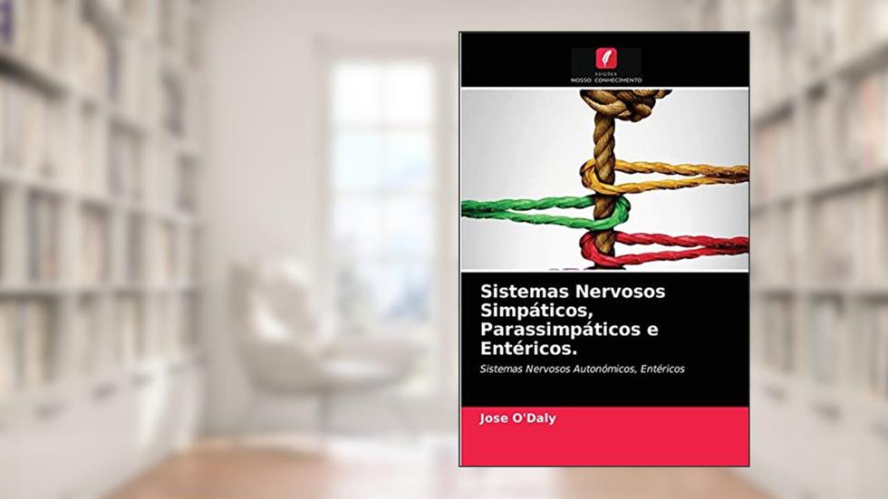 Sistemas Nervosos Simpáticos, Parassimpáticos e Entéricos.: Sistemas Nervosos Autonómicos, Entéricos, do autor Jose O'Daly