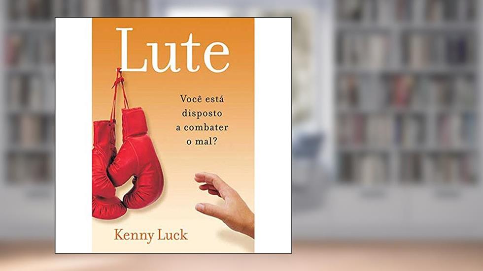 Lute - Você Esta Disposto a Combater o Mal, do autor Kenny Luck