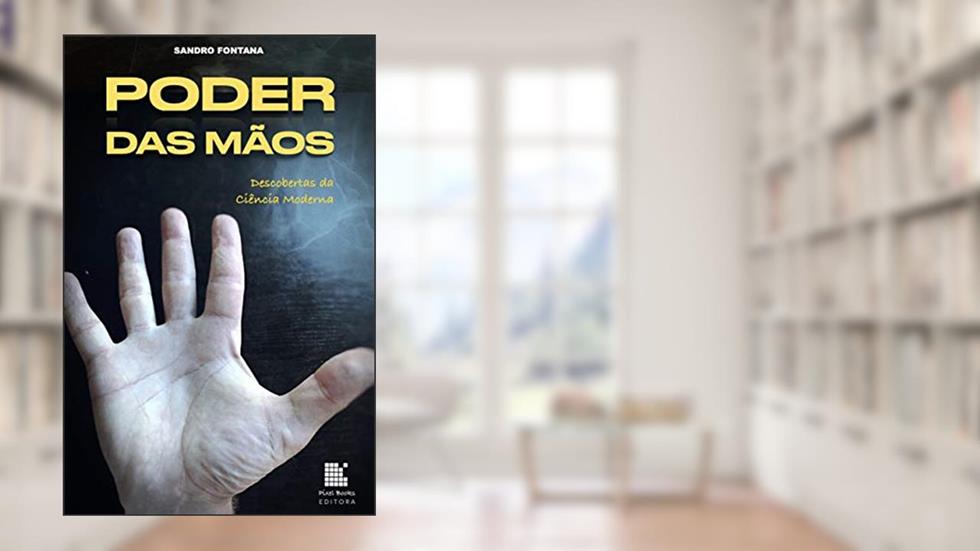 Poder das Mãos: Descobertas da Ciência Moderna, do autor Sandro Fontana