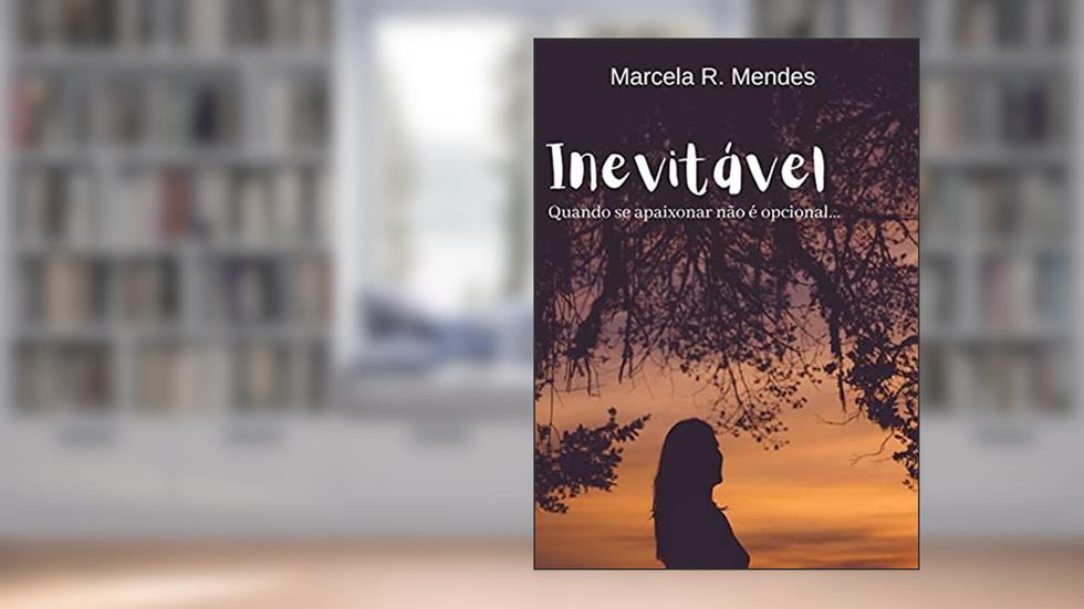 Inevitável : Quando se apaixonar não é opcional, do autor Marcela R. Mendes