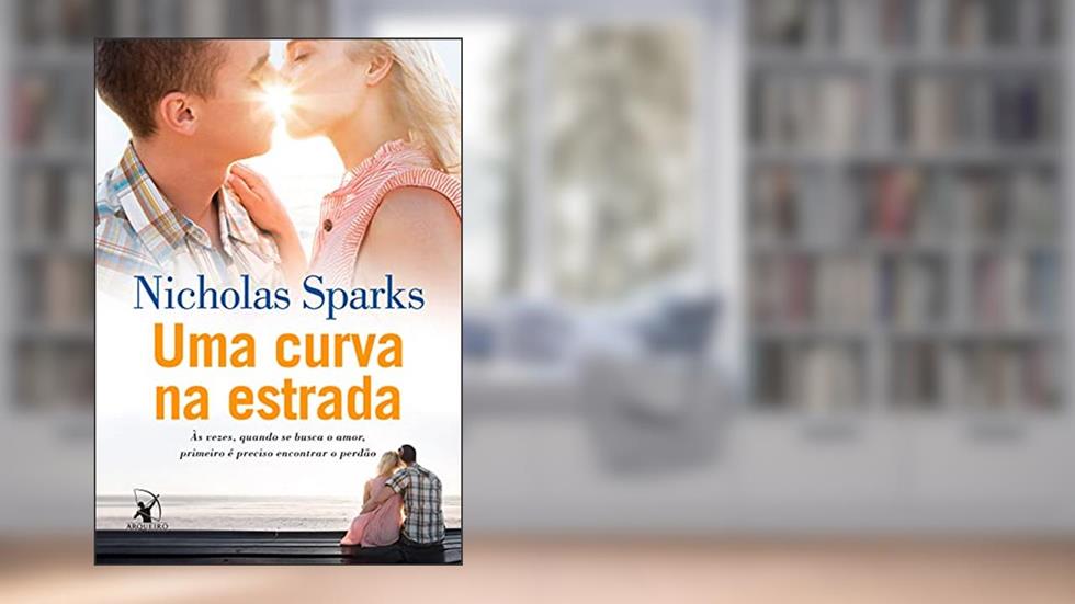 Uma curva na estrada: Às vezes, quando se busca o amor, primeiro é preciso encontrar o perdão, do autor Nicholas Sparks