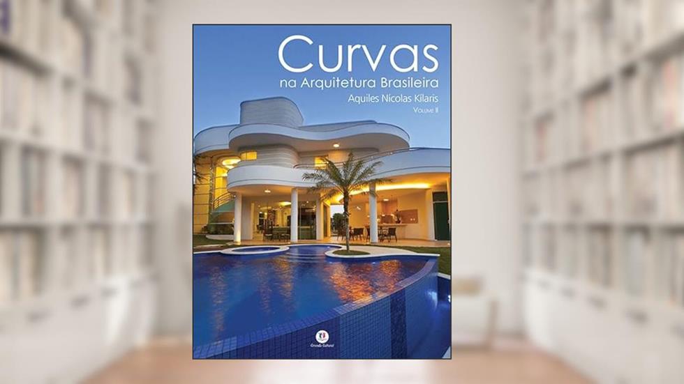 Curvas na arquitetura brasileira vol.2: Volume 2, do autor Aquiles Nícolas Kílaris