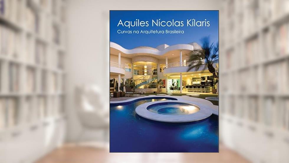 Curvas na arquitetura brasileira vol.1: Volume 1, do autor Aquiles Nícolas Kílaris