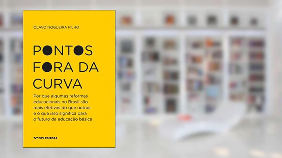 Pontos fora da curva: por que algumas reformas educacionais no Brasil são mais efetivas do que outras e o que isso significa para o futuro da educação básica, do autor Olavo Nogueira Filho