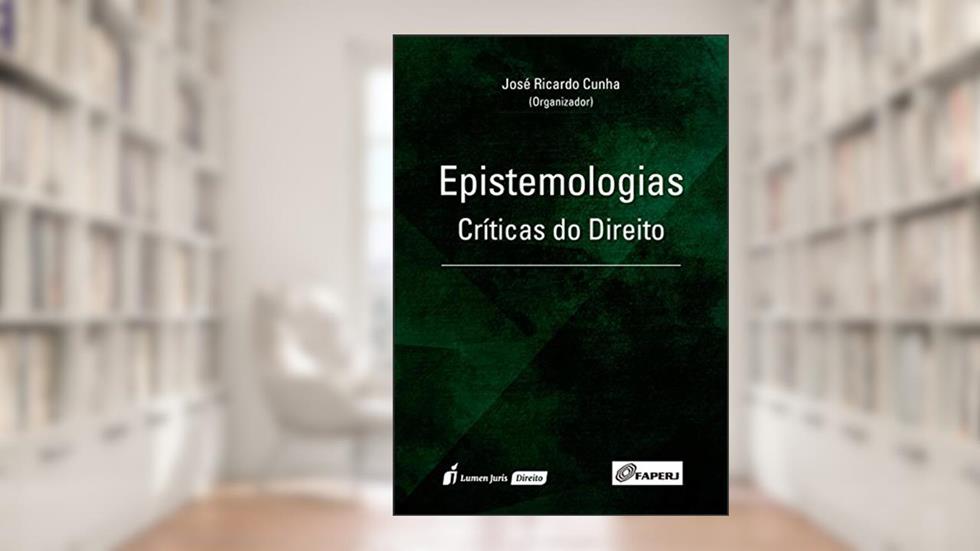 Epistemologias Críticas do Direito - 2ª Tiragem - 2021, do autor José Ricardo Cunha