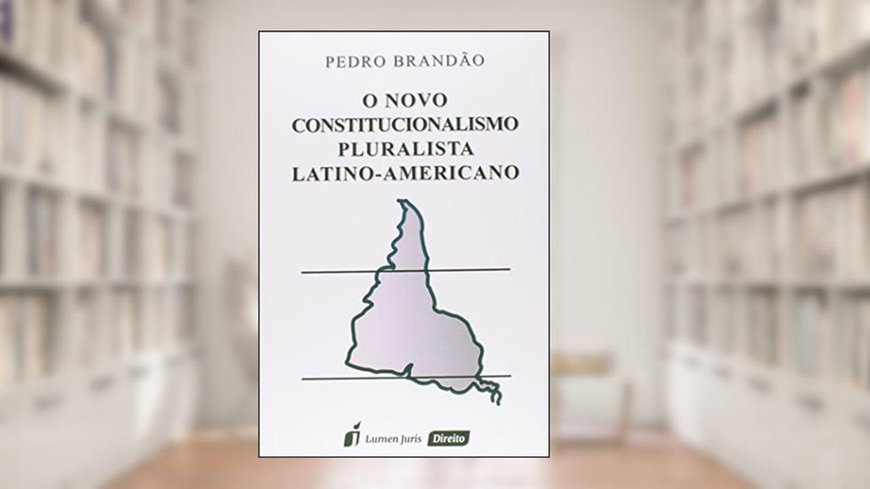 Novo Constitucionalismo Pluralista Latino - Americano, O - 2ª Tiragem - 2023, do autor Pedro Brandão