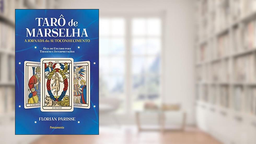 Tarô de Marselha: A jornada do autoconhecimento: Guia do Usuário para Tiragens e Interpretações, do autor Florian Parisse