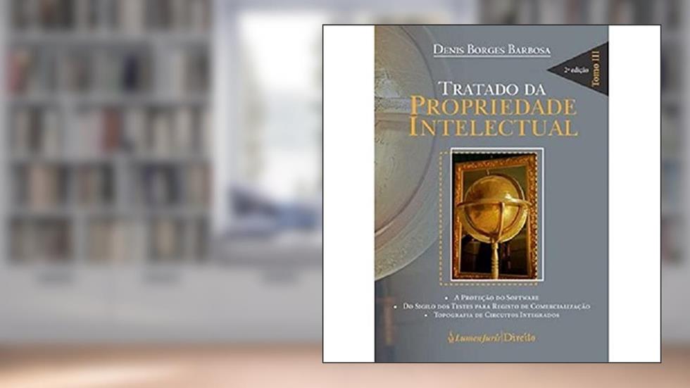 Tratado da Propriedade Intelectual - Tomo III - 2ª Ed. - 3ª Tiragem - 2022, do autor Denis Borges Barbosa