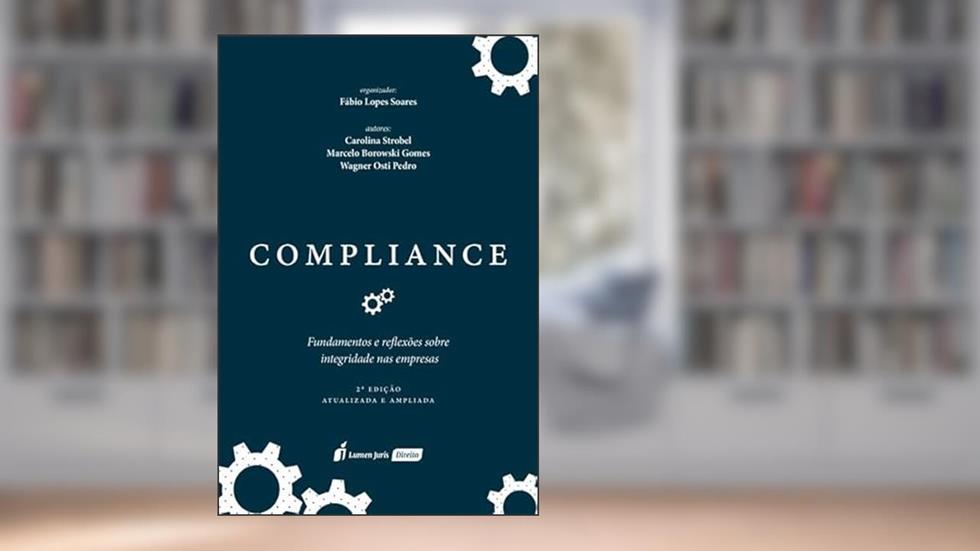 Compliance: Fundamentos e Reflexões sobre Integridade nas Empresas - 2ª Ed. - 2ª Tiragem - 2024, do autor Fábio Lopes Soares