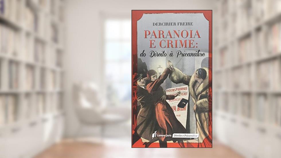 Paranóia e Crime: Do Direito à Psicanálise - 3ª Tiragem - 2024, do autor Dercirier Freire