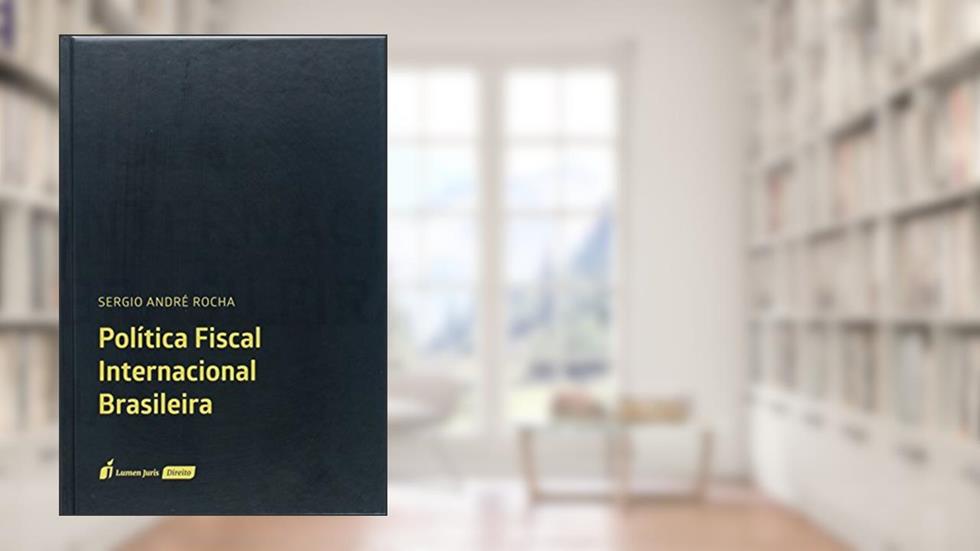 Política Fiscal Internacional Brasileira - 2ª Tiragem - 2023, do autor Sérgio André Rocha