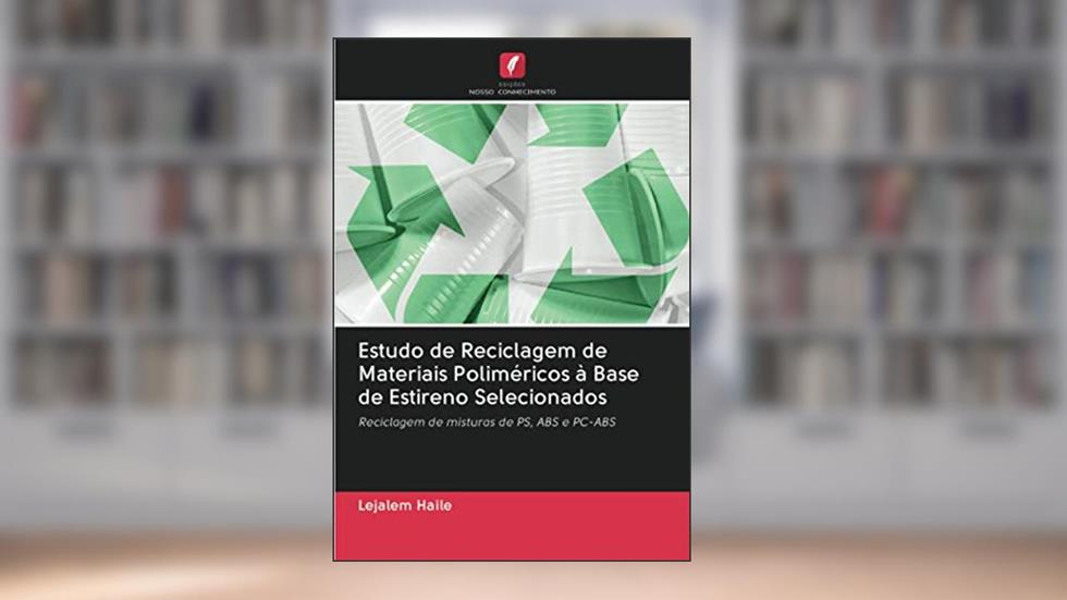 Estudo de Reciclagem de Materiais Poliméricos à Base de Estireno Selecionados: Reciclagem de misturas de PS, ABS e PC-ABS, do autor Lejalem Haile