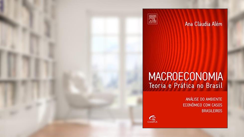 Macroeconomia - Coleção Teoria e Prática no Brasil, do autor Ana Cláudia Além