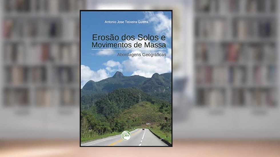 Erosão dos solos e movimentos de massa: abordagens geográficas, do autor Antonio Jose Teixeira Guerra
