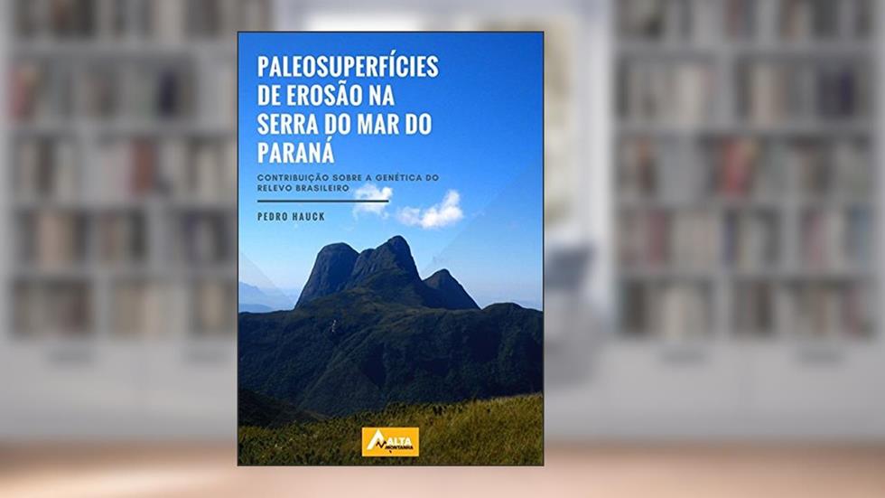 Paleosuperfícies de Erosão na Serra do Mar do Paraná, do autor Pedro Hauck