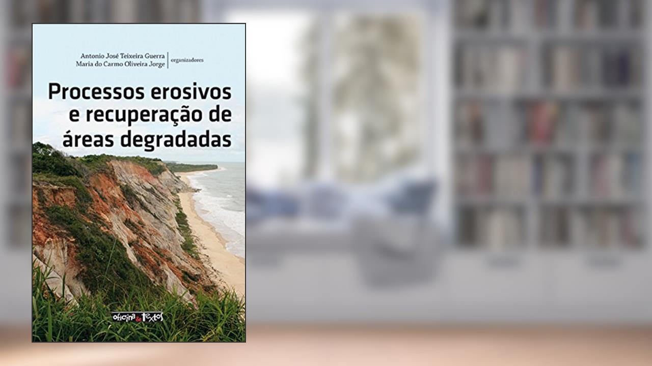 Processos Erosivos e Recuperação de Áreas Degradadas, do autor Antonio Jose Teixeira Guerra; Maria do Carmo Oliveira Jorge