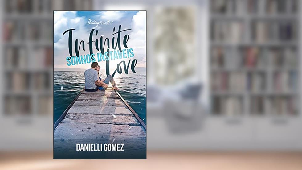 Infinite Love: Sonhos Instáveis, do autor Danielli Gomez