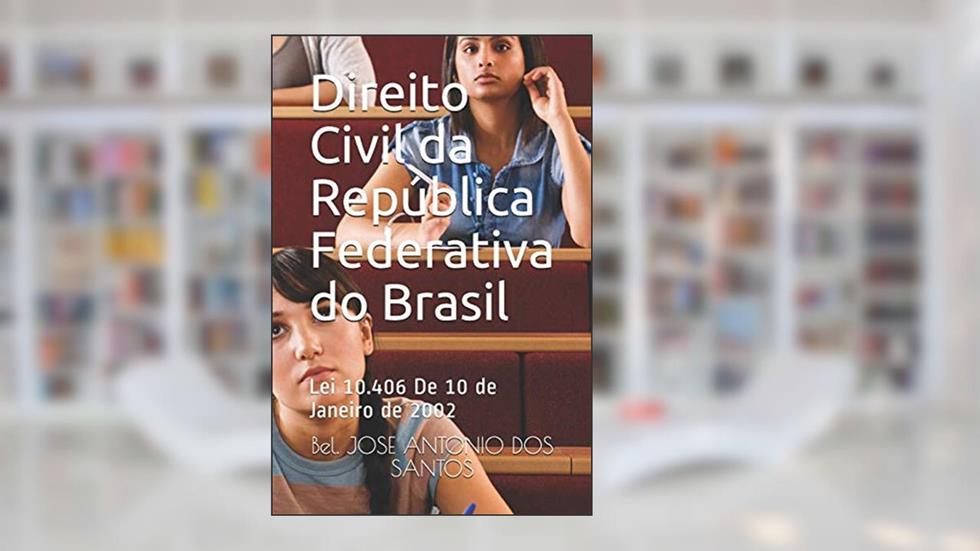 Direito Civil da República Federativa do Brasil: Lei 10.406 De 10 de Janeiro de 2002, do autor Bel. JOSE  ANTONIO DOS  SANTOS