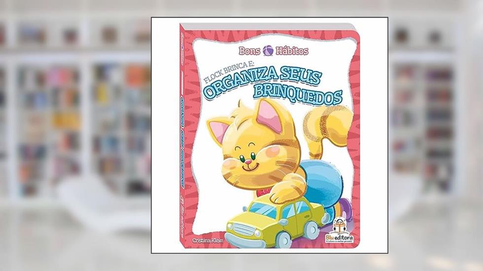 Bons hábitos: Flock brinca e organiza seus brinquedos, do autor Cristina Klein