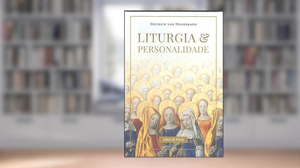 Liturgia & Personalidade, do autor Dietrich Von Hildebrand