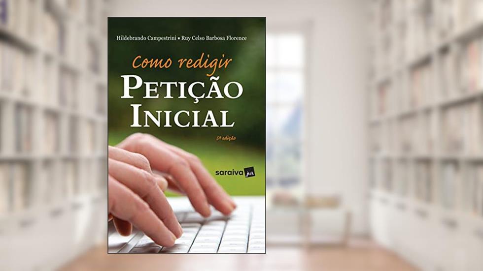 Como Redigir Petição Inicial - 5ª Edição 2018, do autor Hildebrando Campestrini e Ruy Celso Barbosa Florense