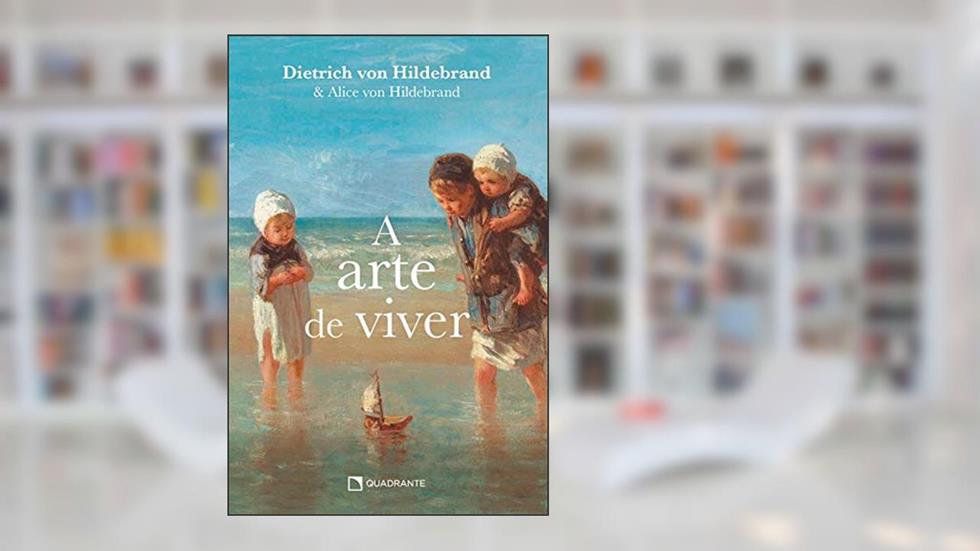 Arte de viver, A, do autor Dietrich von Hildebrand