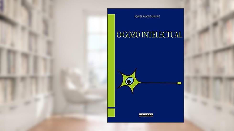 O gozo intelectual: Teoria e prática sobre a inteligibilidade e a beleza, do autor Jorge Wagensberg