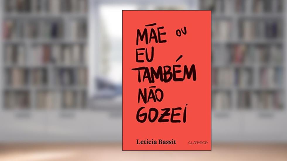 Mãe ou Eu também não gozei, do autor Letícia Bassit