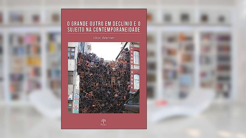 O GRANDE OUTRO EM DECLÍNIO E O SUJEITO NA CONTEMPORANEIDADE, do autor VITOR WERNER
