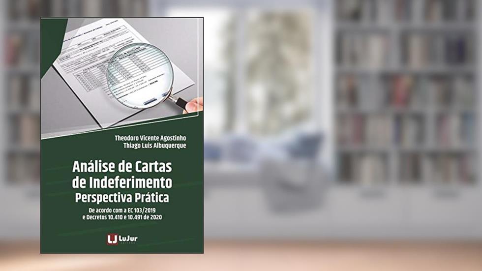 Análise De Cartas De Indeferimento Perspectiva Prática, do autor Theodoro Vicente Agostinho; thiago Luis Albuequerque