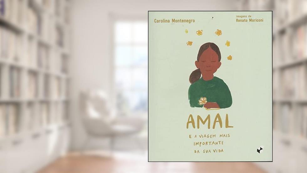 AMAL E A VIAGEM MAIS IMPORTANTE DA SUA VIDA, do autor CAROLINA MONTENEGRO