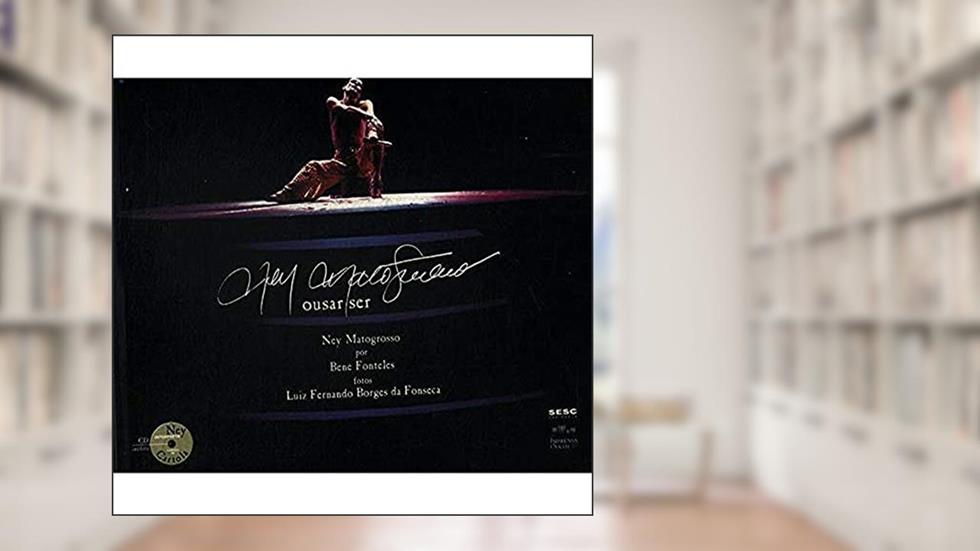 Ney Matogrosso: Ousar ser, do autor Bene Fonteles