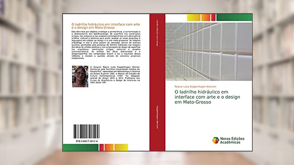 O ladrilho hidráulico em interface com arte e o design em Mato-Grosso, do autor Rejane Luiza Koppenhagen Wamzer