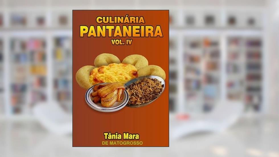 Culinária Pantaneira Vol Lv, do autor Tânia Mara De Matogrosso
