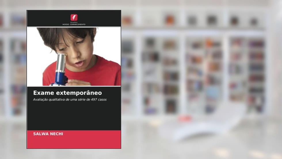 Exame extemporâneo: Avaliação qualitativa de uma série de 497 casos, do autor Salwa Nechi