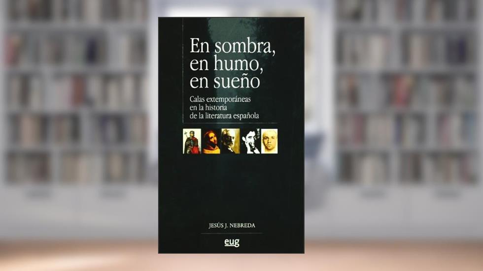 En sombra, en humo, en sueño: Calas extemporáneas en la historia de la literatura española, do autor J.J Nebreda Requejo