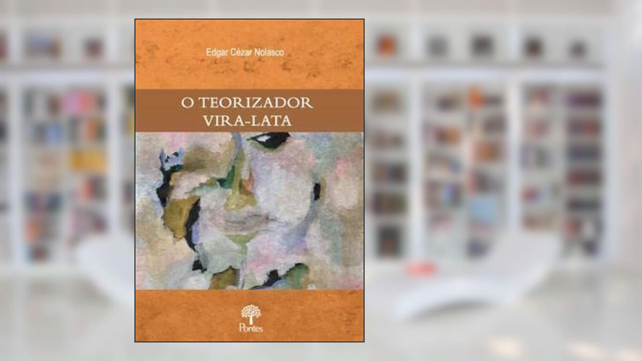 O Teorizador Vira-Lata, do autor Edgar Cézar Nolasco
