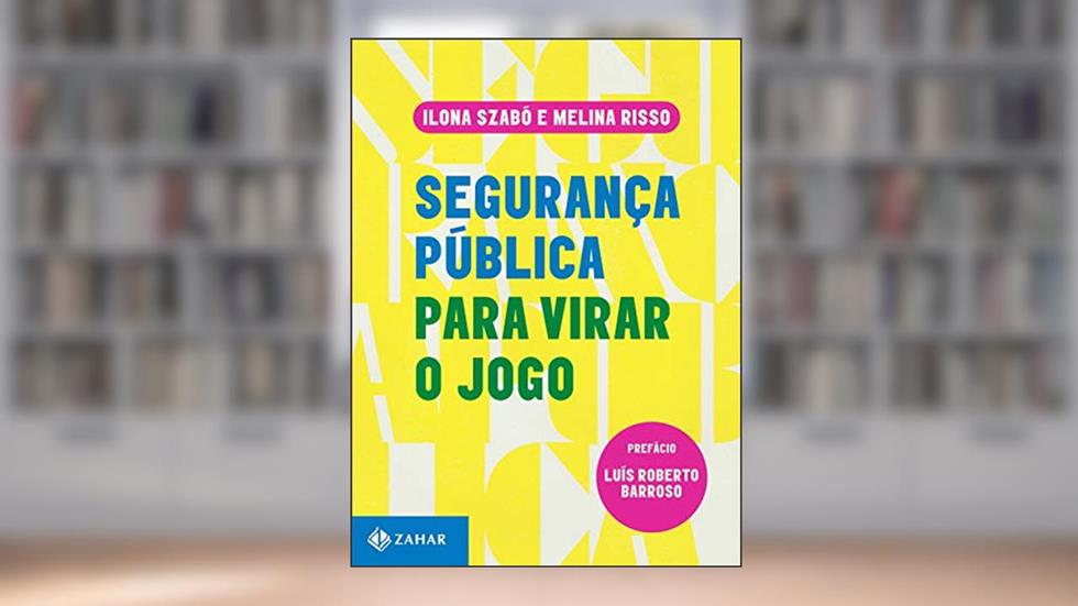 Segurança pública para virar o jogo, do autor Ilona Szabó; Melina Risso