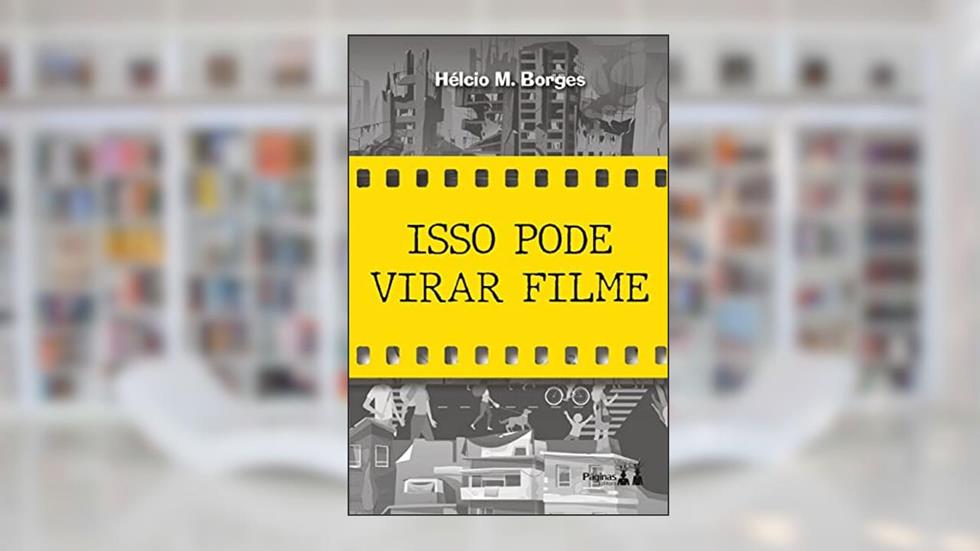 Isso Pode Virar Filme, do autor Hélcio M Borges