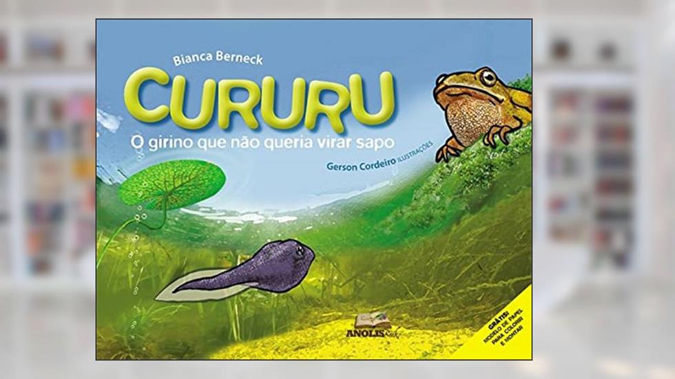 Cururu. O Girino que não Queria Virar Sapo, do autor Bianca Berneck