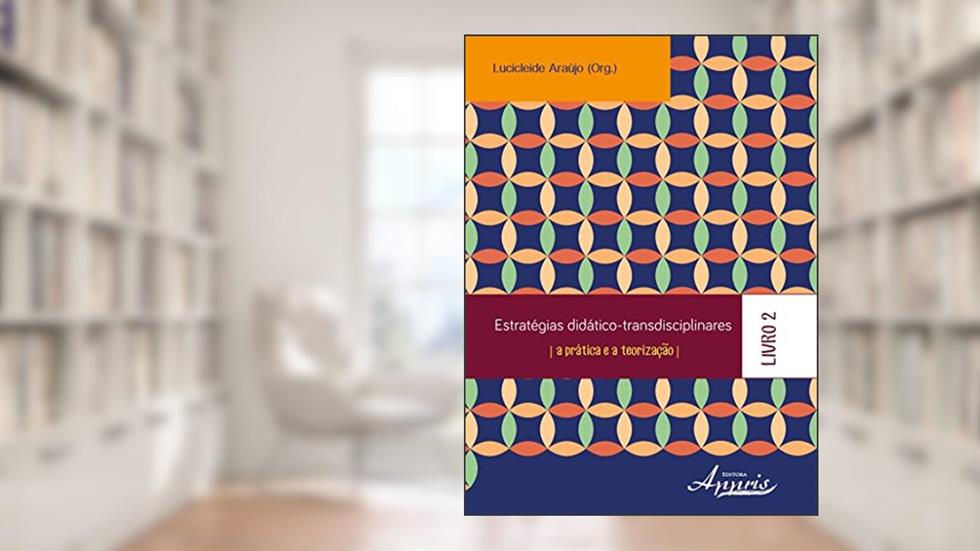 Estratégias Didático-transdisciplinares: a Prática e a Teorização - Livro 2, do autor Lucicleide Araújo