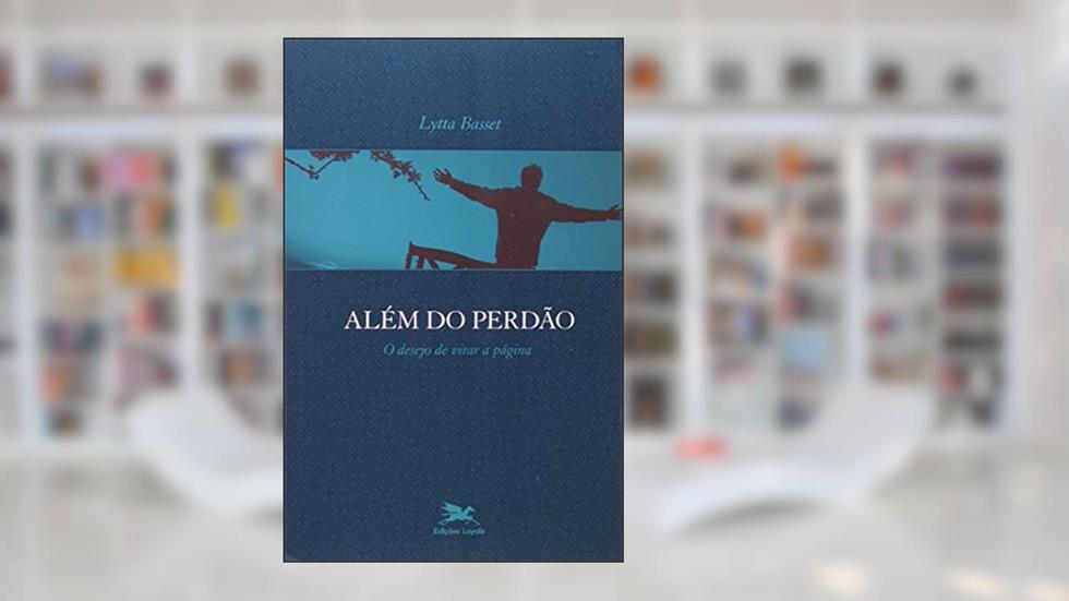 Além do Perdão. O Desejo de Virar a Página. Comunidade Humana, do autor Lytta Basset