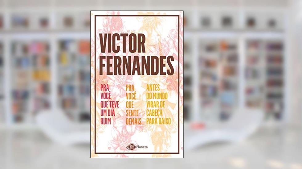 Coletânea Victor Fernandes: Pra você que teve um dia ruim - Pra você que sente demais - Antes do mundo virar de cabeça para baixo, do autor Victor Fernandes