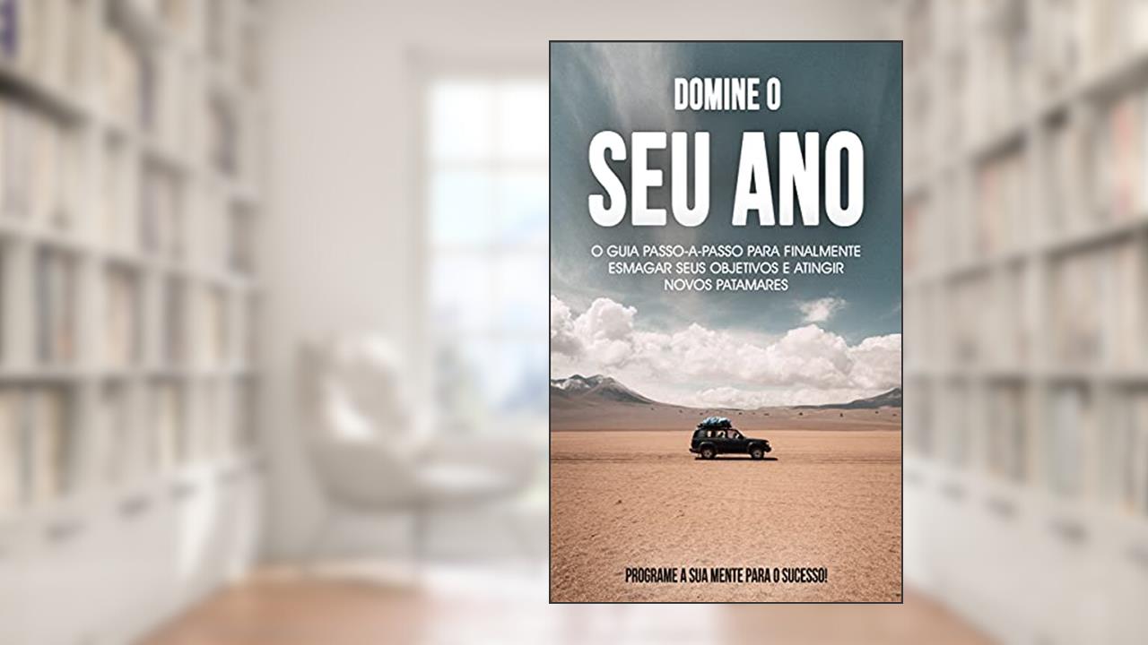 DOMINE O SEU ANO: Faça deste o melhor ano de sua vida, aprenda a esmagar os seus obetivos e atingir novos patamares em sua vida, do autor Hugo  Cardoso