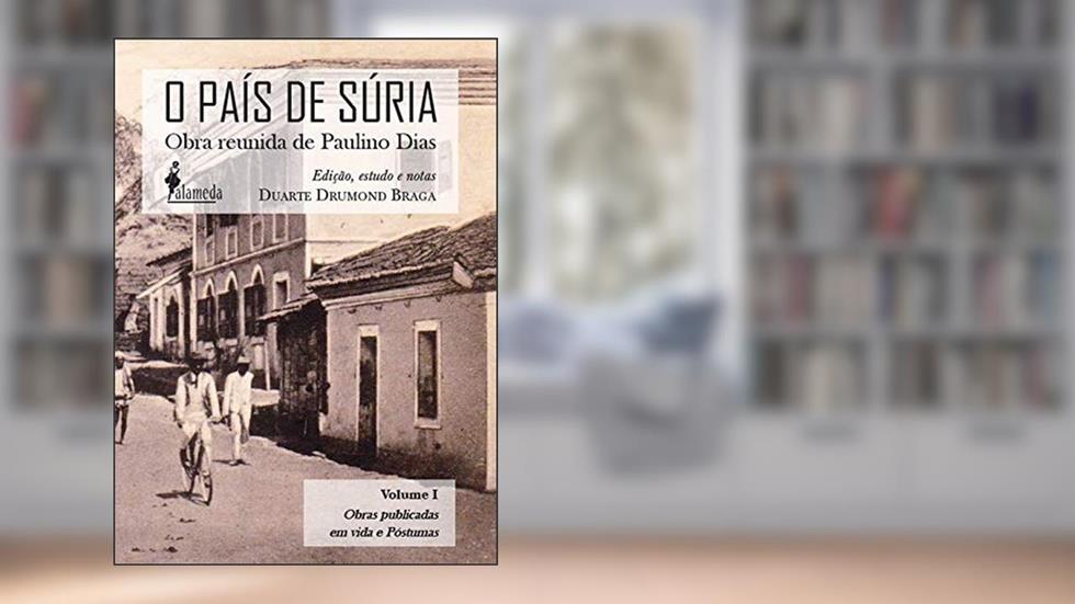 O País de Súria: Obra Reunida de Paulino Dias: Obras Publicadas em Vida e Póstumas, do autor Paulino Dias