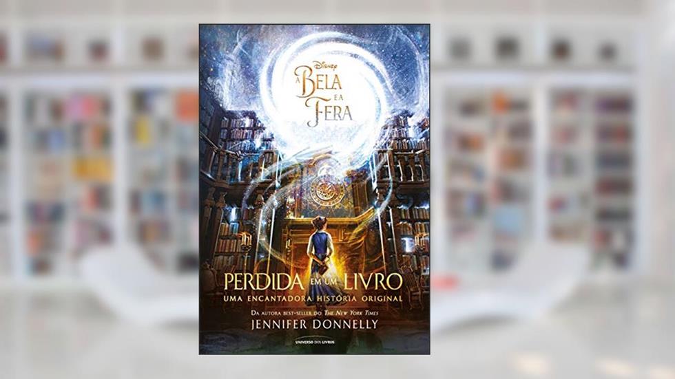 A Bela e a Fera: Perdida em um livro: Uma encantadora história original, do autor Jennifer Donnelly