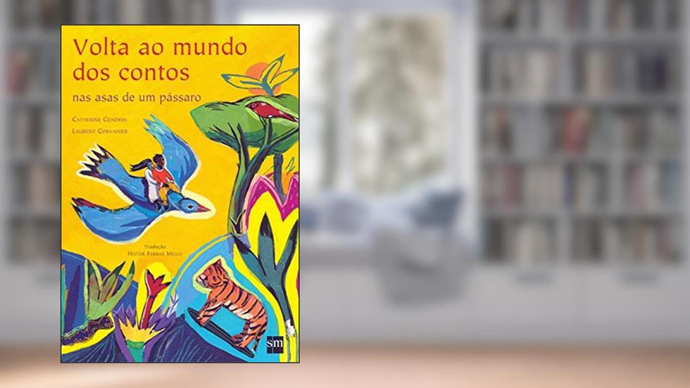 Volta ao Mundo dos Contos nas Asas de Um Pássaro, do autor Catherine Gendrin